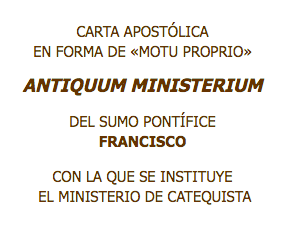 Carta Apostólica Antiquum Ministerium del Papa Francisco sobre el ministerio del Catequista