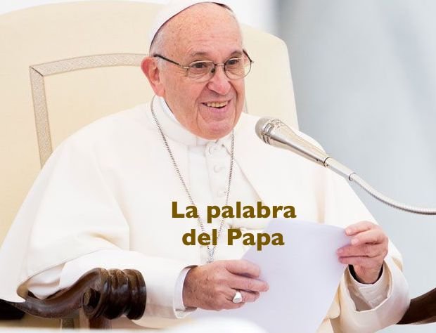 La Palabra del Papa Francisco