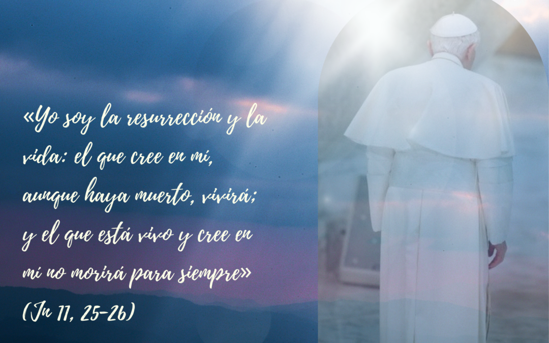 Gracias por la Vida y testimonio del Papa Benedicto XVI