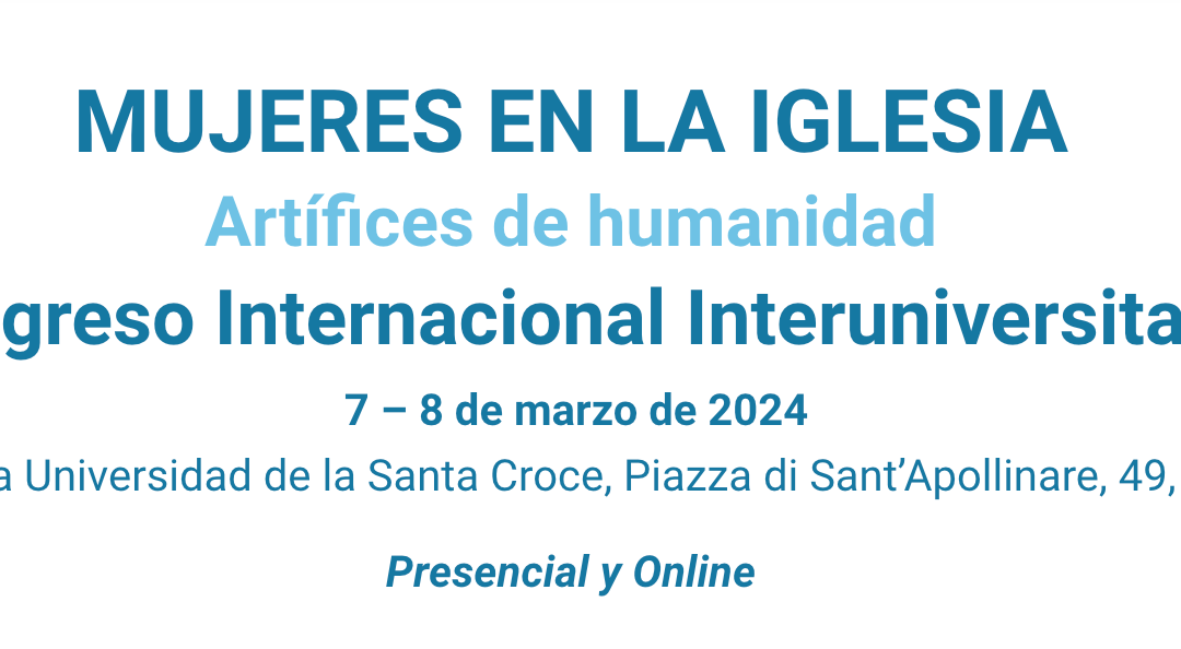 Congreso Internacional Interuniversitario: «Mujeres en la Iglesia. Artífices de humanidad». 7 y 8 de marzo de 2024