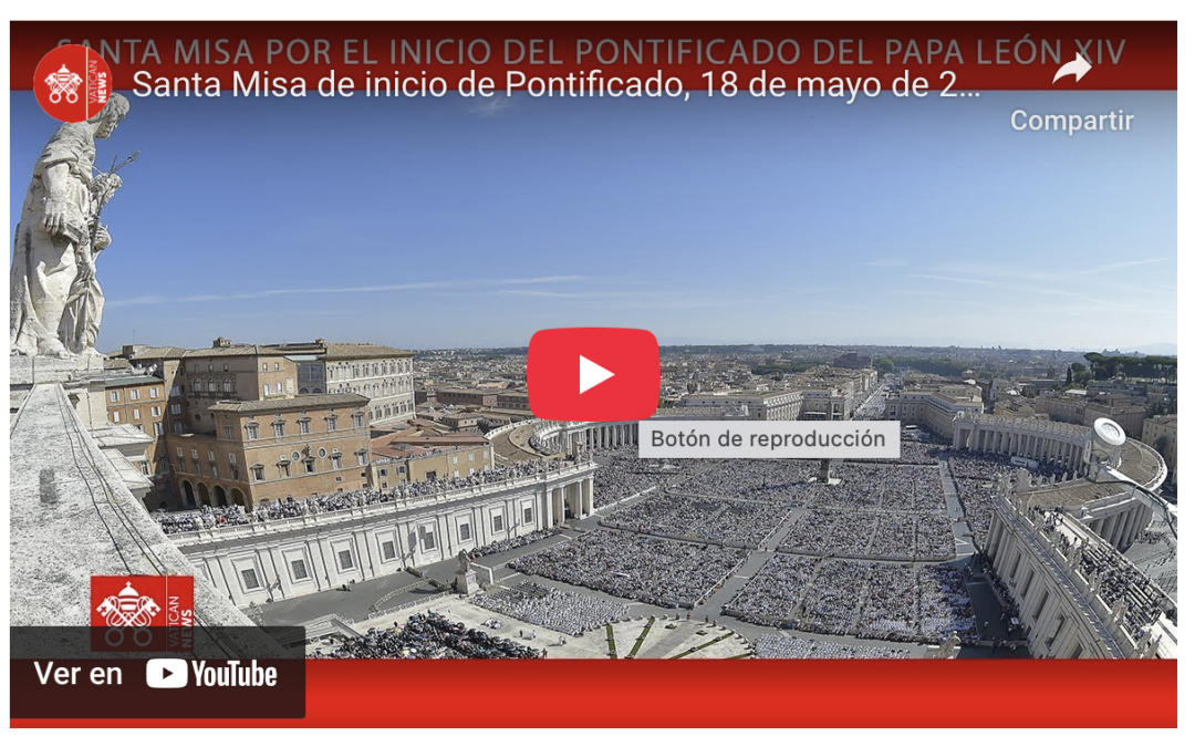 V Domingo de Pascua. Celebración Eucarística por el inicio del ministerio petrino del obispo de Roma León XIV y Regina Caeli 18 mayo 2025